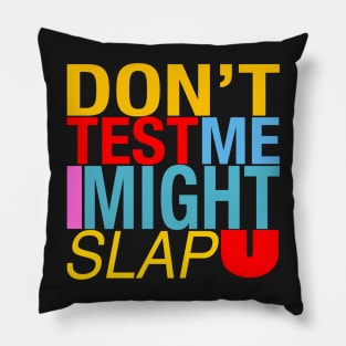 Do’t test me I might slap u Pillow