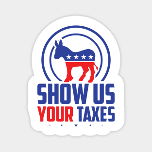 Show Us Your Taxes - Funny Anti Trump Magnet