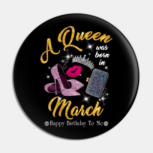 A Queen Was Born In March Pin