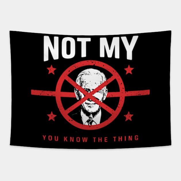 Biden Is Not My You Know... The Thing President Fake Leader Tapestry by Shopinno Shirts