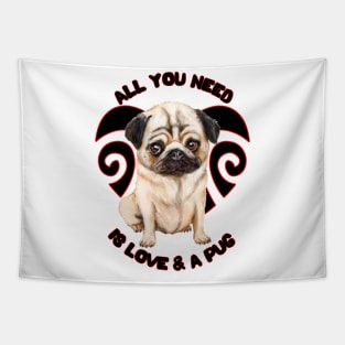 All You Need Is Love And A Pug Cute Pug Puppy Dog Tapestry