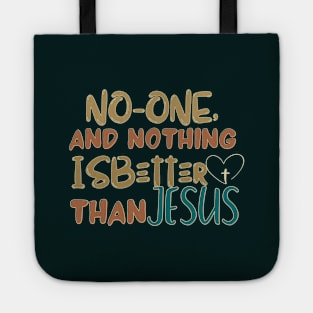 NO ONE AND NOTHING IS BETTER THAN JESUS Tote