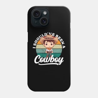 I Should've Been A Cowboy v3 Phone Case