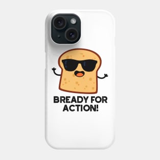 Bready For Action Cute Bread Pun Phone Case