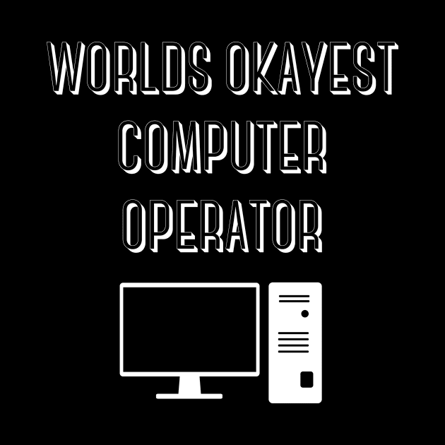 World okayest computer operator by Word and Saying