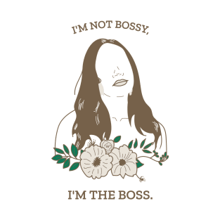 I'm Not Bossy, I'm The Boss. T-Shirt
