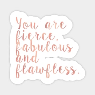 You are fierce, fabulous and flawless - rose gold Magnet