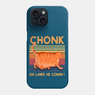Chonk Oh Lawd He Comin' Funny Phone Case