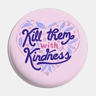 Kill Them With Kindness by Tobe Fonseca Pin