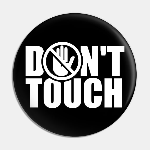 Dont Touch Hands Stop Touching Fingers Off Do Not Touch Pin by dr3shirts