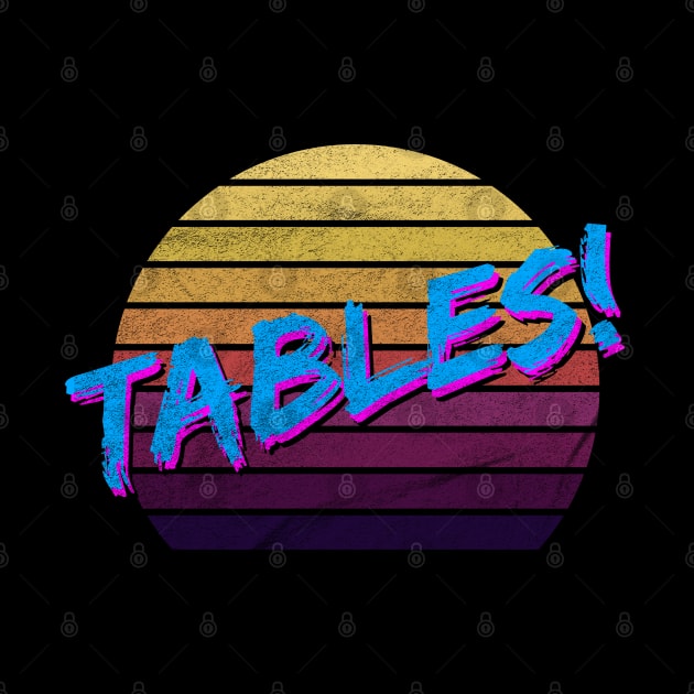 Tables I think you should leave by karutees