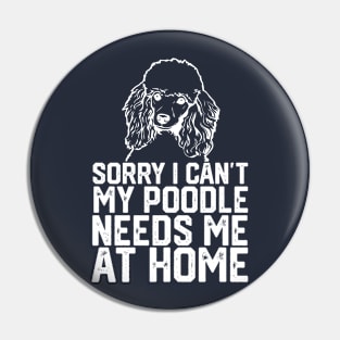 funny sorry i can't my poodle needs me at home Pin