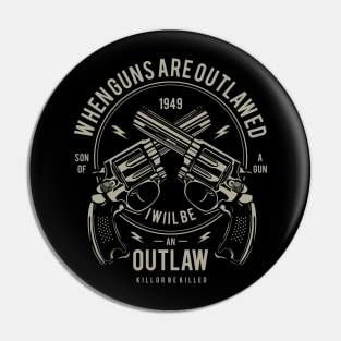 When Guns Are Outlawed I Will Be An Outlaw Son Of A Gun Pin