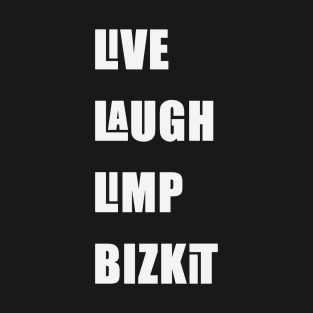 Live Laugh Limp Bizkit T-Shirt