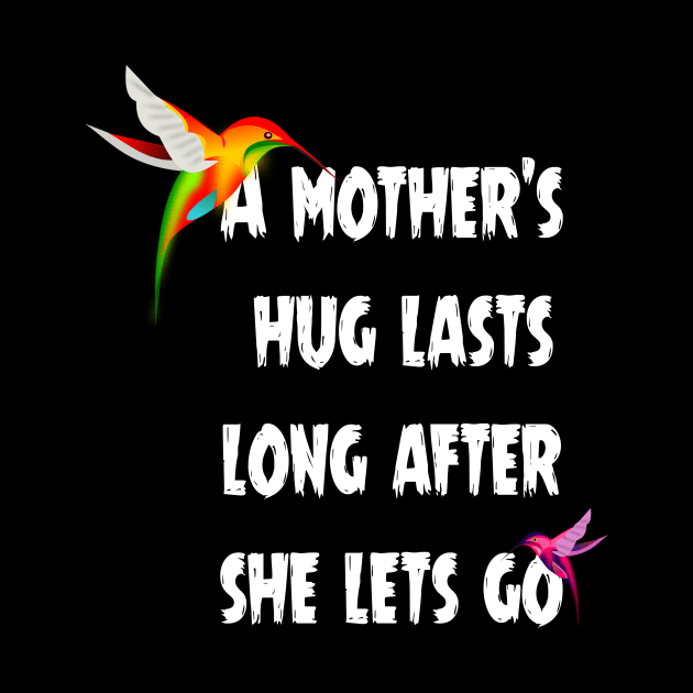 A mother’s hug lasts long after she lets go. by TREND SHOP - TEE