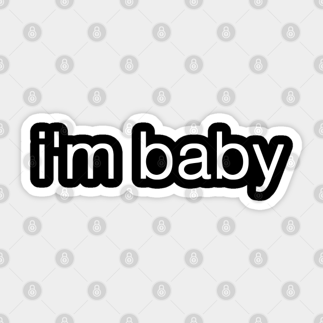 i'm baby #2 (white font) - Im Baby Meme - Sticker