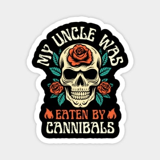 My Uncle Was Eaten By Cannibals Magnet