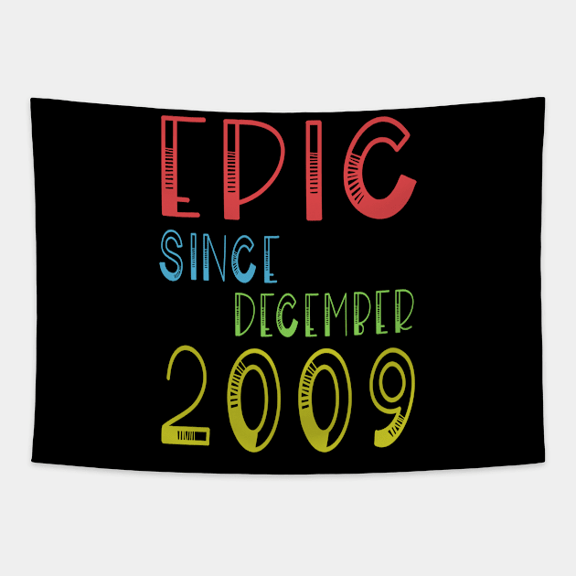 Epic Since December 2009 - Birthday 10th Gift T-Shirt Tapestry by kaza191