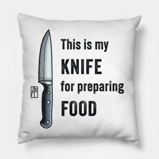 This is my KNIFE for preparing FOOD - I love food - Knife enthusiast Pillow