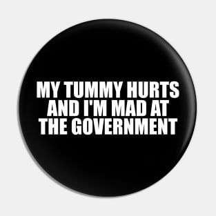 My Tummy Hurts and I'm Mad at the Government Funny Meme T Shirt Gen Z Humor, Tummy Ache Survivor, Introvert gift Pin