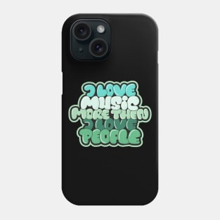 I love Music more then I love People Phone Case