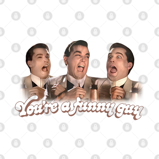 Goodfellas - You're a Funny Guy by DankFutura