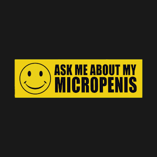 Ask Me About My Micropenis (Great For Funny Pranks, Gags, Practical Jokes), Magnetic Bumper T-Shirt