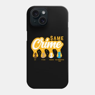 Same Crime | Funny Activist Social Justice Gift Phone Case