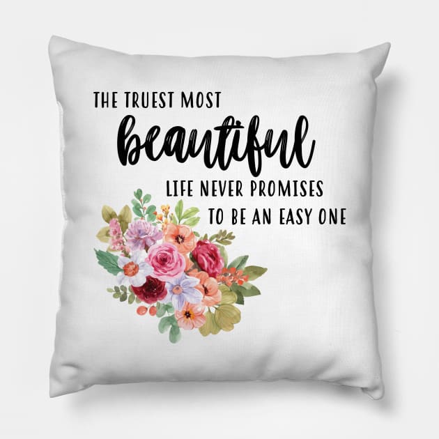 Truest Most Beautiful Life Pillow by frickinferal