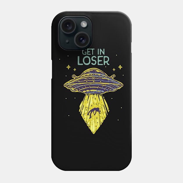 Get In Loser Funny Alien UFO Abduction Saucer Phone Case by Foxxy Merch