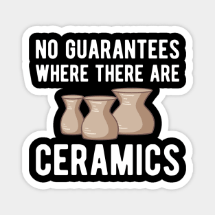 Pottery - No guarantees where there are ceramics w Magnet