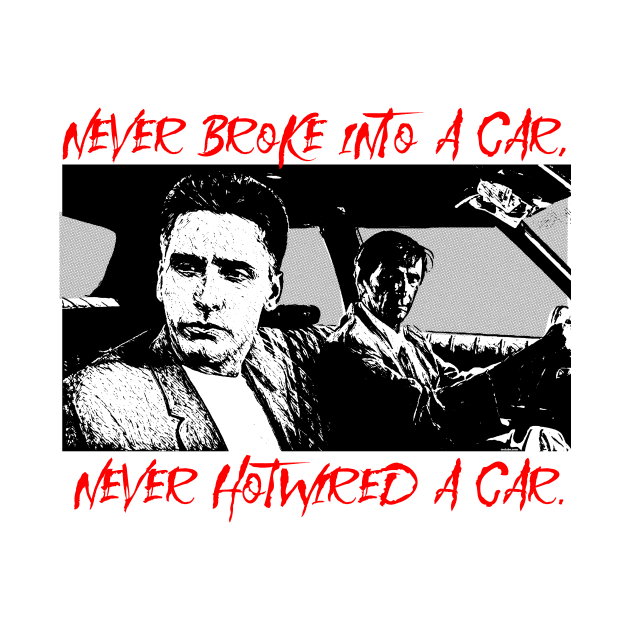 Never Broke Into A Car, Never Hot-wired A Car by TeeLabs