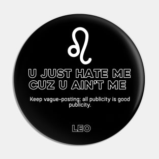 Leo Zodiac You Hate me because you ain't me Pin