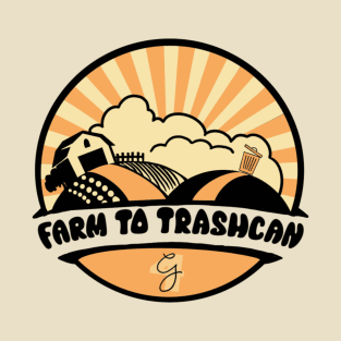 Farm to Trashcan T-Shirt