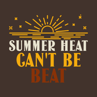 Summer heat can't be beat T-Shirt