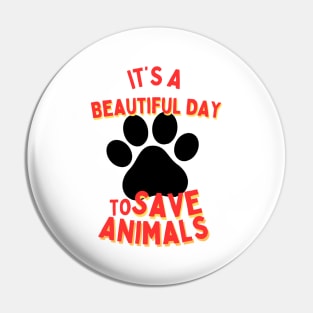 It's a Beautiful Day to Save Animals | Nature | Veterinarian | Vet | Vegetarian | Vegan | Fungitarian Pin