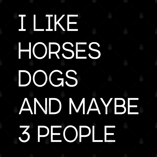 I Like Horses Dogs And Maybe 3 People by Success shopping