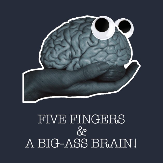 Five Fingers and a Big-Ass Brain! by DavidCentioli