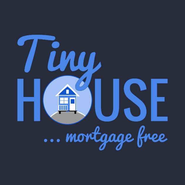 Tiny House Mortgage Free by Love2Dance