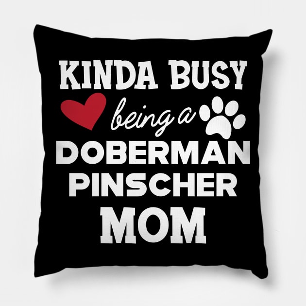 Doberman Pincher Dog - Kinda busy being a Doberman pincher Mom Pillow by KC Happy Shop