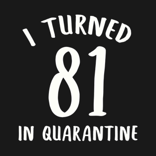 I Turned 81 In Quarantine T-Shirt