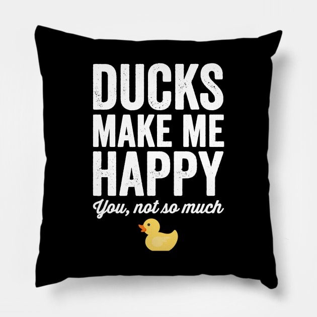 Ducks make me happy you not so much Pillow by captainmood