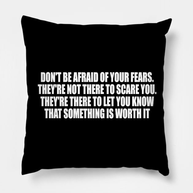 Don't be afraid of your fears Pillow by D1FF3R3NT