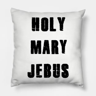 holy mary jebus. Pillow