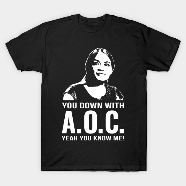 You Down With Aoc, Yeah You Know Me - T-Shirt You Down With Aoc, Yeah You Know Me - T-Shirt