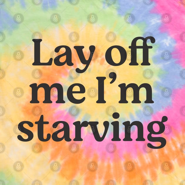Lay off me I'm starving by BodinStreet