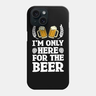 I'm only here for the beer - Funny Hilarious Meme Satire Simple Black and White Beer Lover Gifts Presents Quotes Sayings Phone Case
