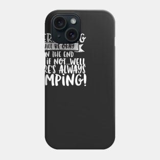 Everything Will Be Okay If Not There Is Always Camping Phone Case