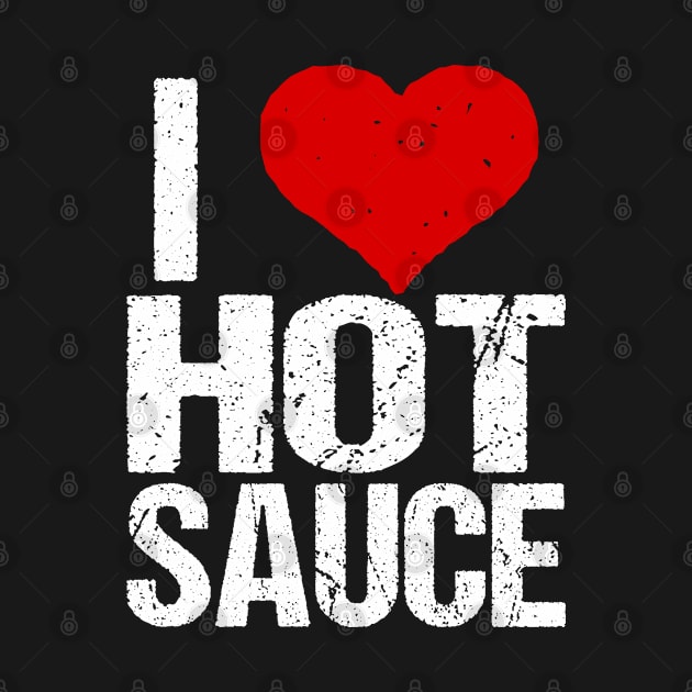 I Love Hot Sauce by Flippin' Sweet Gear