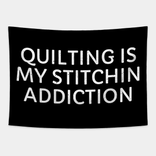 Quilting is My Stitchin' Addiction Tapestry